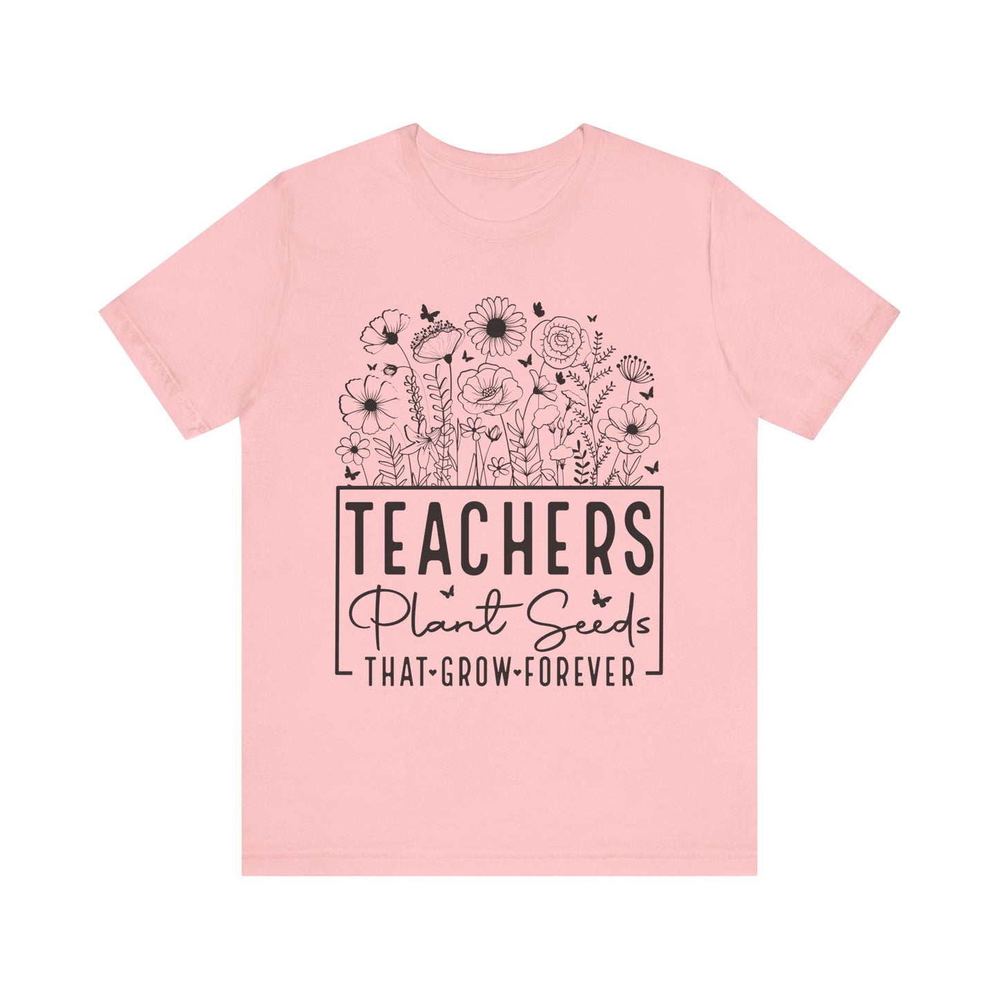Inspirational Teacher T-Shirt - "Teachers Plant Seeds That Grow Forever"