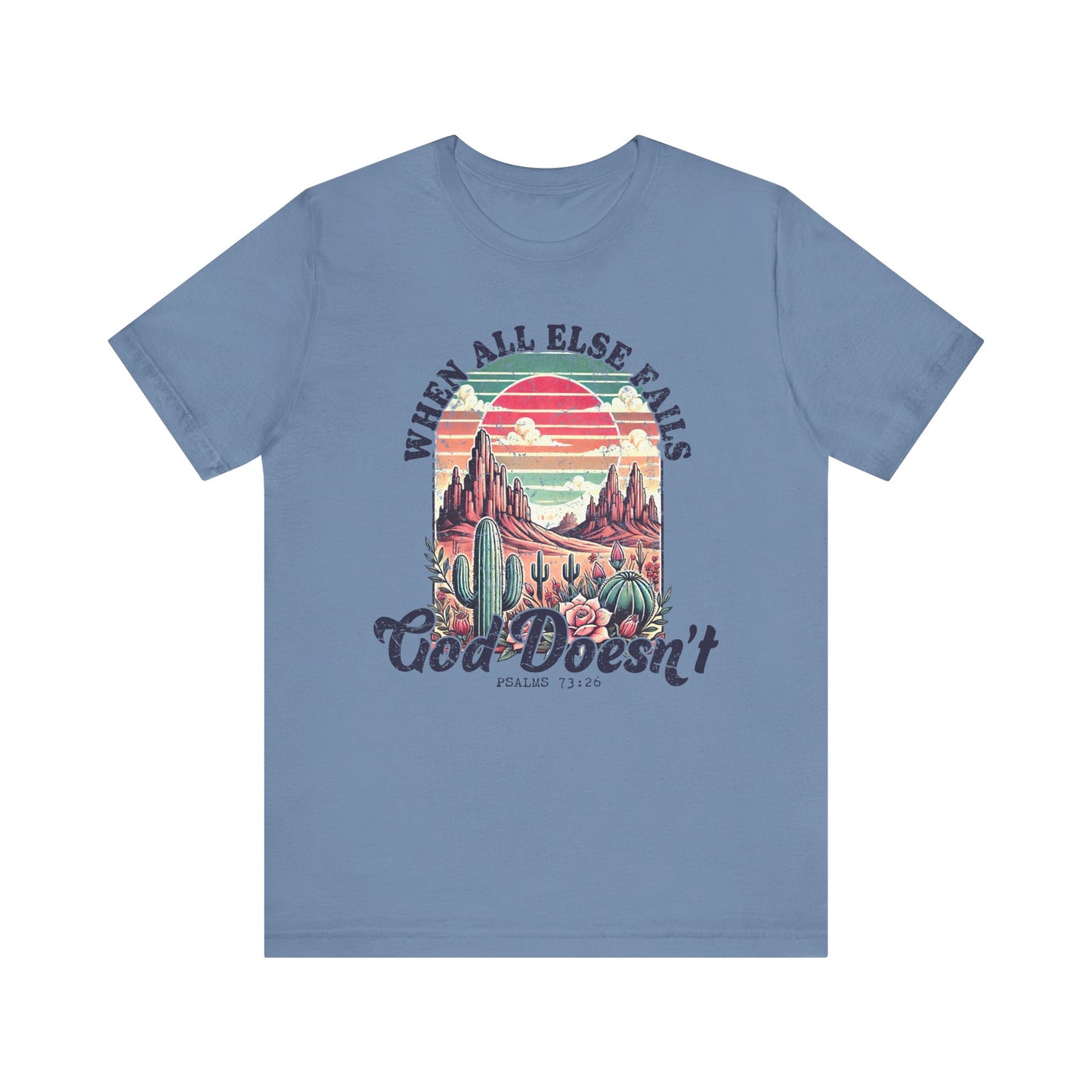 Inspirational Desert Graphic Tee - "When All Else Fails, God Doesn't"