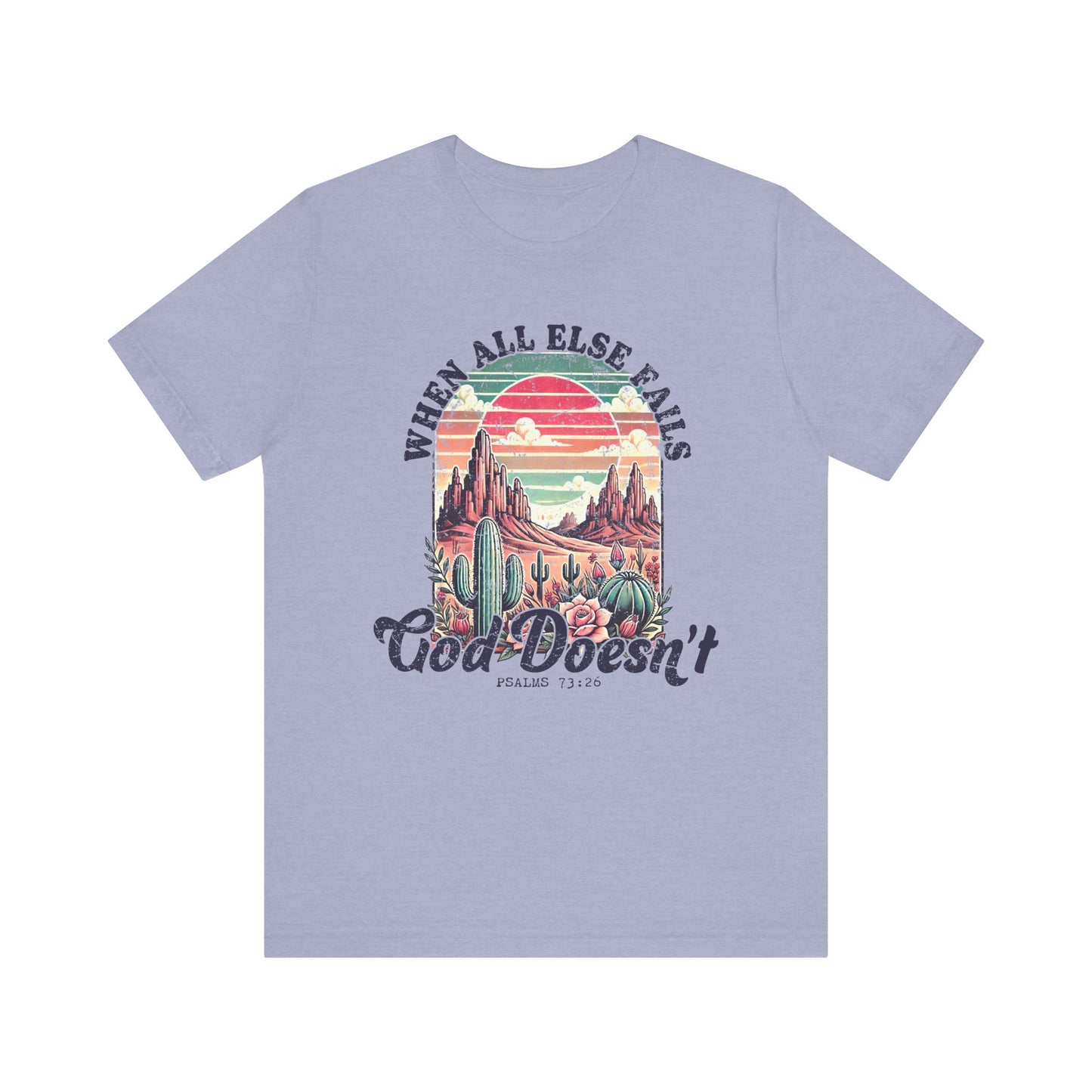 Inspirational Desert Graphic Tee - "When All Else Fails, God Doesn't"