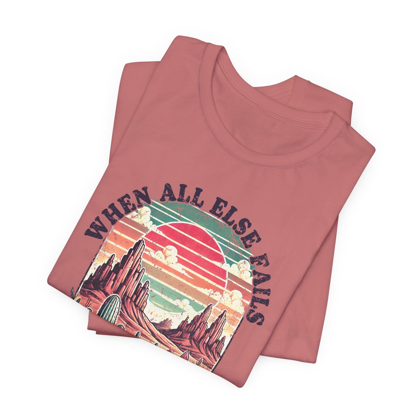 Inspirational Desert Graphic Tee - "When All Else Fails, God Doesn't"