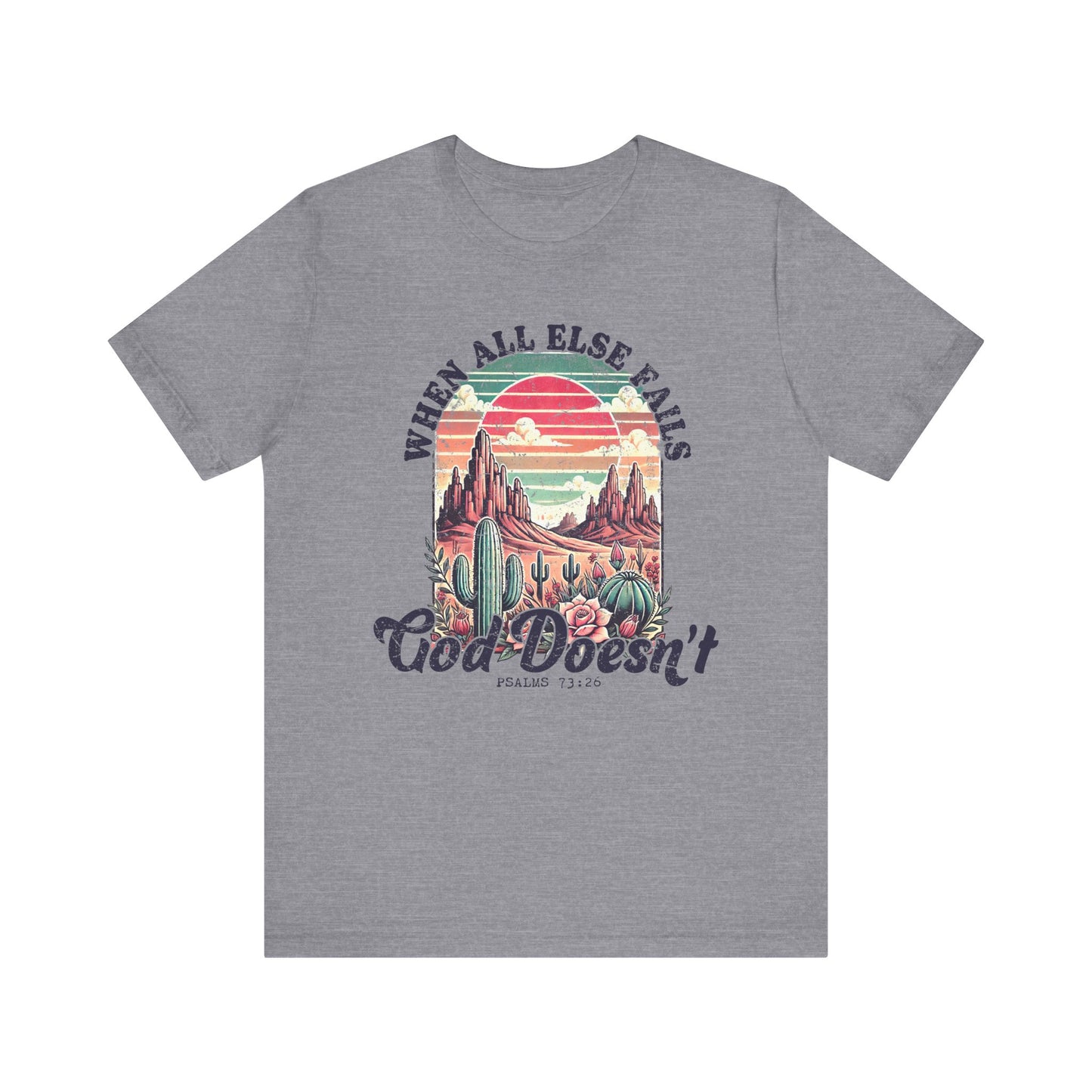 Inspirational Desert Graphic Tee - "When All Else Fails, God Doesn't"
