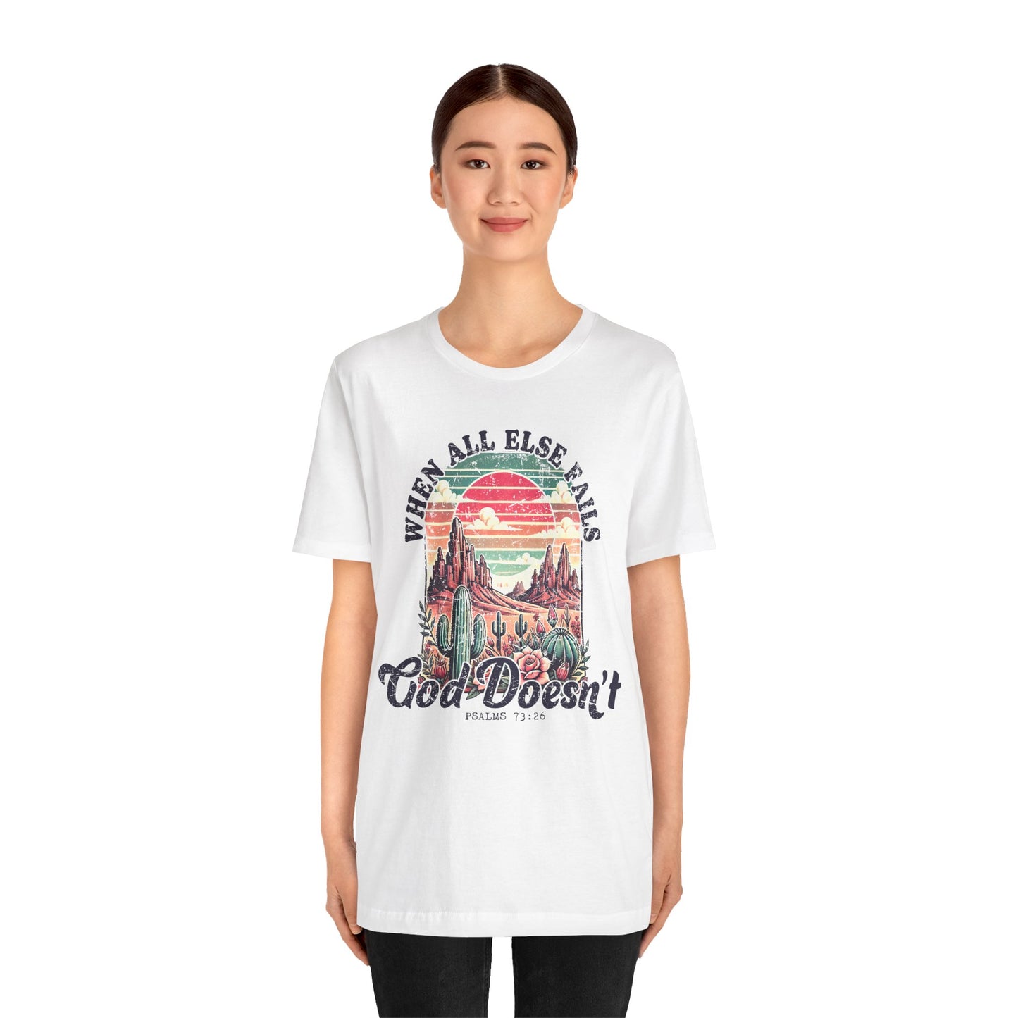 Inspirational Desert Graphic Tee - "When All Else Fails, God Doesn't"