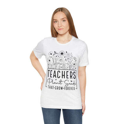 Inspirational Teacher T-Shirt - "Teachers Plant Seeds That Grow Forever"