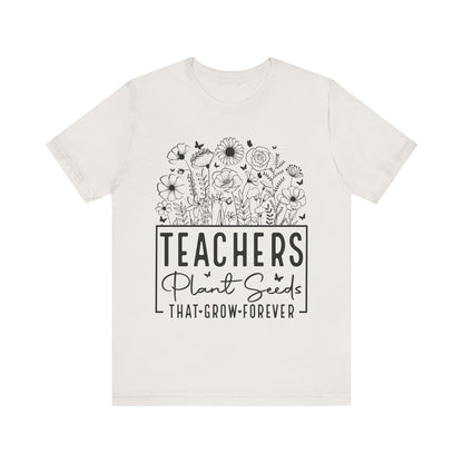 Inspirational Teacher T-Shirt - "Teachers Plant Seeds That Grow Forever"