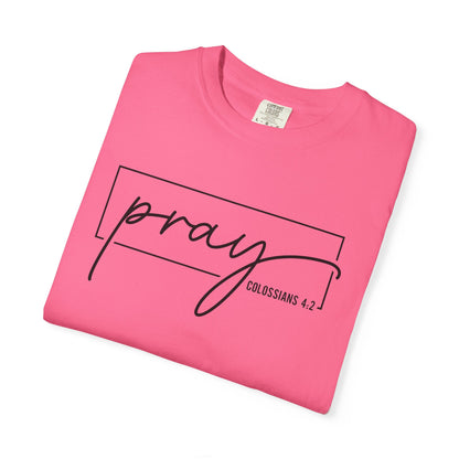 Pray Unisex Garment-Dyed T-Shirt, Faith-based Tee, Inspirational Shirt, Gift for Believers, Casual Faith Wear