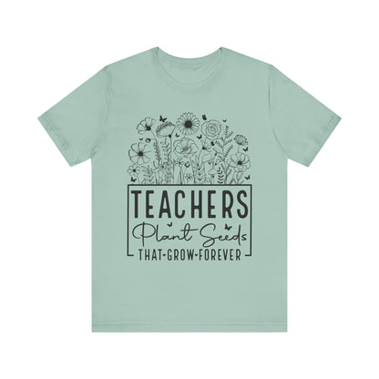 Inspirational Teacher T-Shirt - "Teachers Plant Seeds That Grow Forever"