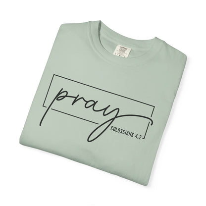 Pray Unisex Garment-Dyed T-Shirt, Faith-based Tee, Inspirational Shirt, Gift for Believers, Casual Faith Wear