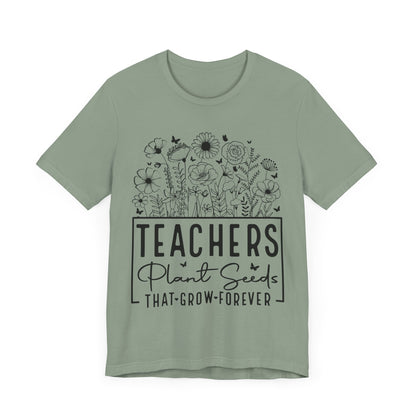 Inspirational Teacher T-Shirt - "Teachers Plant Seeds That Grow Forever"