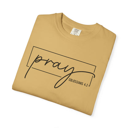 Pray Unisex Garment-Dyed T-Shirt, Faith-based Tee, Inspirational Shirt, Gift for Believers, Casual Faith Wear