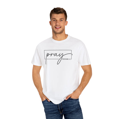 Pray Unisex Garment-Dyed T-Shirt, Faith-based Tee, Inspirational Shirt, Gift for Believers, Casual Faith Wear