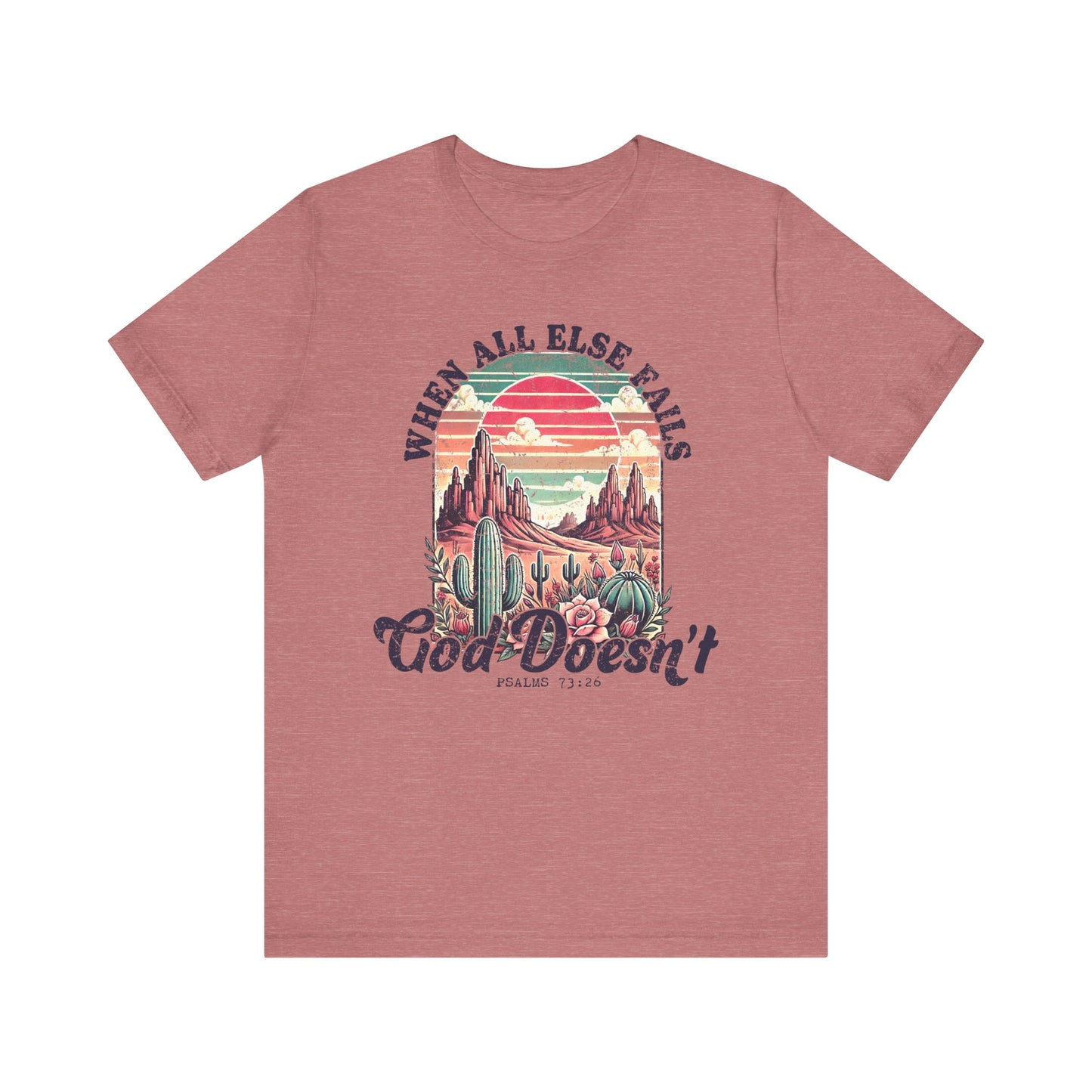 Inspirational Desert Graphic Tee - "When All Else Fails, God Doesn't"