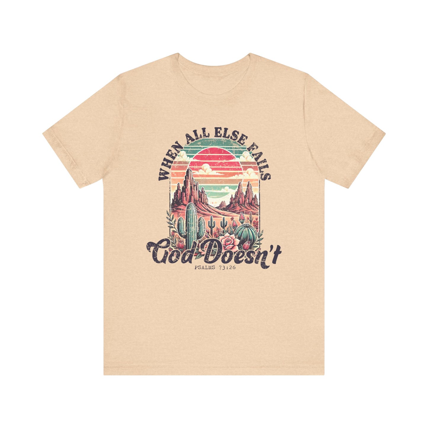 Inspirational Desert Graphic Tee - "When All Else Fails, God Doesn't"