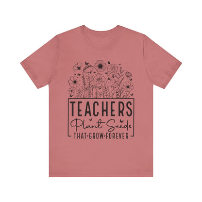 Inspirational Teacher T-Shirt - "Teachers Plant Seeds That Grow Forever"