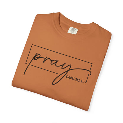 Pray Unisex Garment-Dyed T-Shirt, Faith-based Tee, Inspirational Shirt, Gift for Believers, Casual Faith Wear