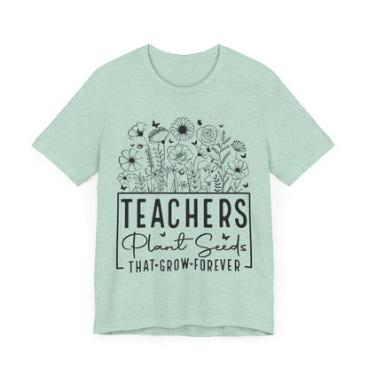 Inspirational Teacher T-Shirt - "Teachers Plant Seeds That Grow Forever"