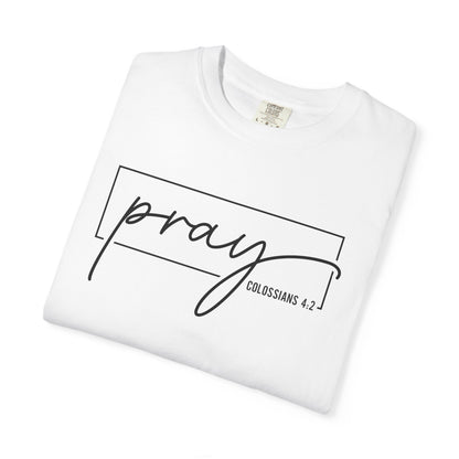 Pray Unisex Garment-Dyed T-Shirt, Faith-based Tee, Inspirational Shirt, Gift for Believers, Casual Faith Wear