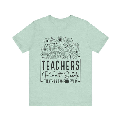 Inspirational Teacher T-Shirt - "Teachers Plant Seeds That Grow Forever"
