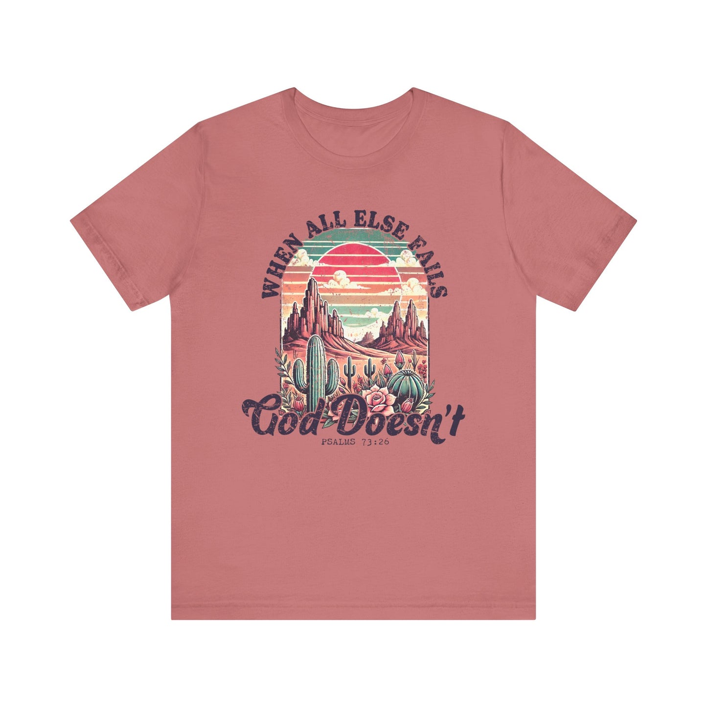 Inspirational Desert Graphic Tee - "When All Else Fails, God Doesn't"