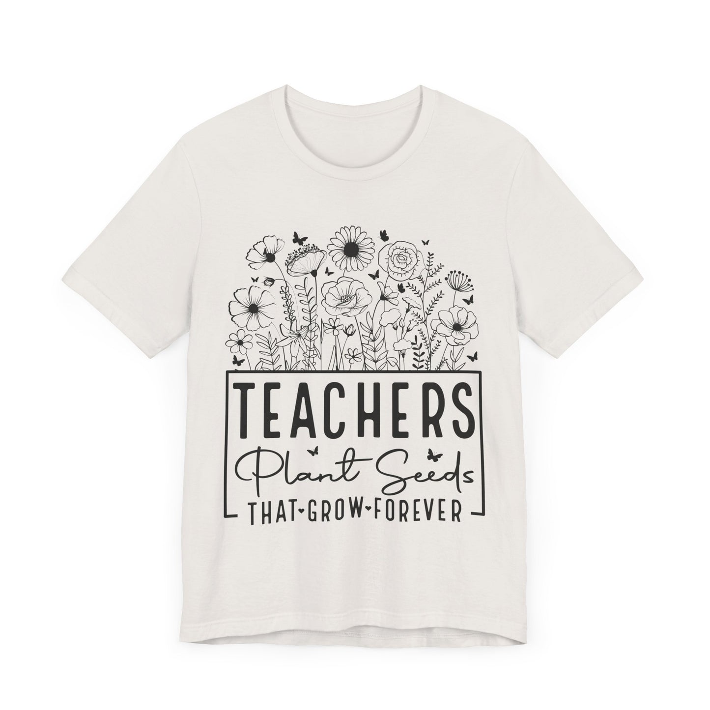 Inspirational Teacher T-Shirt - "Teachers Plant Seeds That Grow Forever"