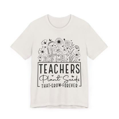 Inspirational Teacher T-Shirt - "Teachers Plant Seeds That Grow Forever"