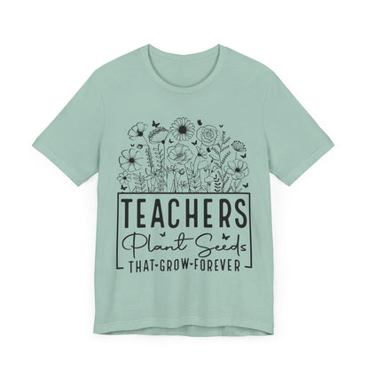 Inspirational Teacher T-Shirt - "Teachers Plant Seeds That Grow Forever"
