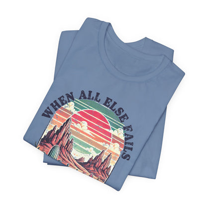 Inspirational Desert Graphic Tee - "When All Else Fails, God Doesn't"