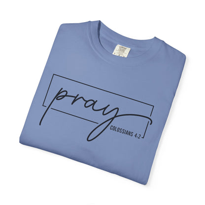 Pray Unisex Garment-Dyed T-Shirt, Faith-based Tee, Inspirational Shirt, Gift for Believers, Casual Faith Wear