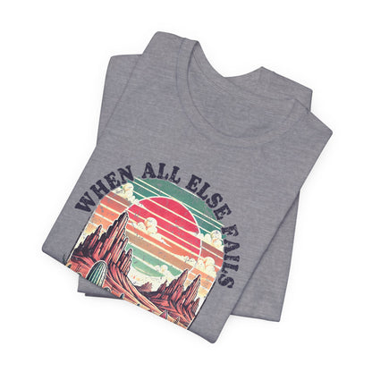 Inspirational Desert Graphic Tee - "When All Else Fails, God Doesn't"