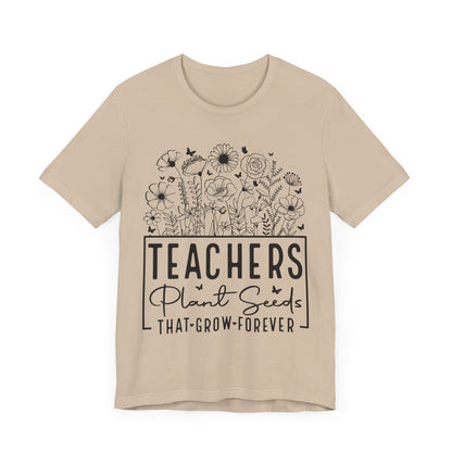 Inspirational Teacher T-Shirt - "Teachers Plant Seeds That Grow Forever"