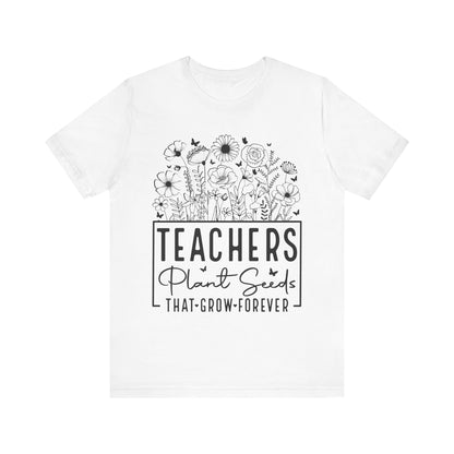 Inspirational Teacher T-Shirt - "Teachers Plant Seeds That Grow Forever"