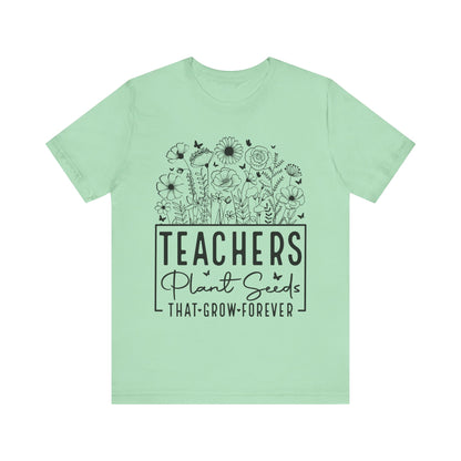 Inspirational Teacher T-Shirt - "Teachers Plant Seeds That Grow Forever"