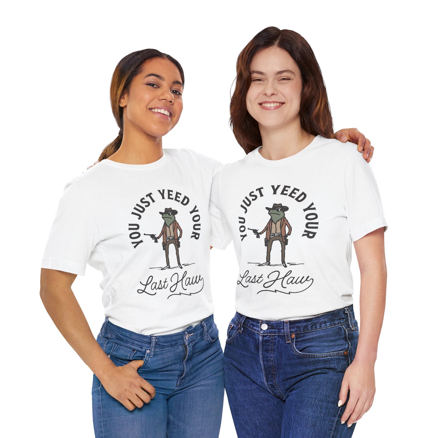 Funny Cowboy T-Shirt - You Just Yeed Your Last Haw, Western Humor Shirt, Unisex Tee, Gift for Cowpoke Lovers, Casual Wear