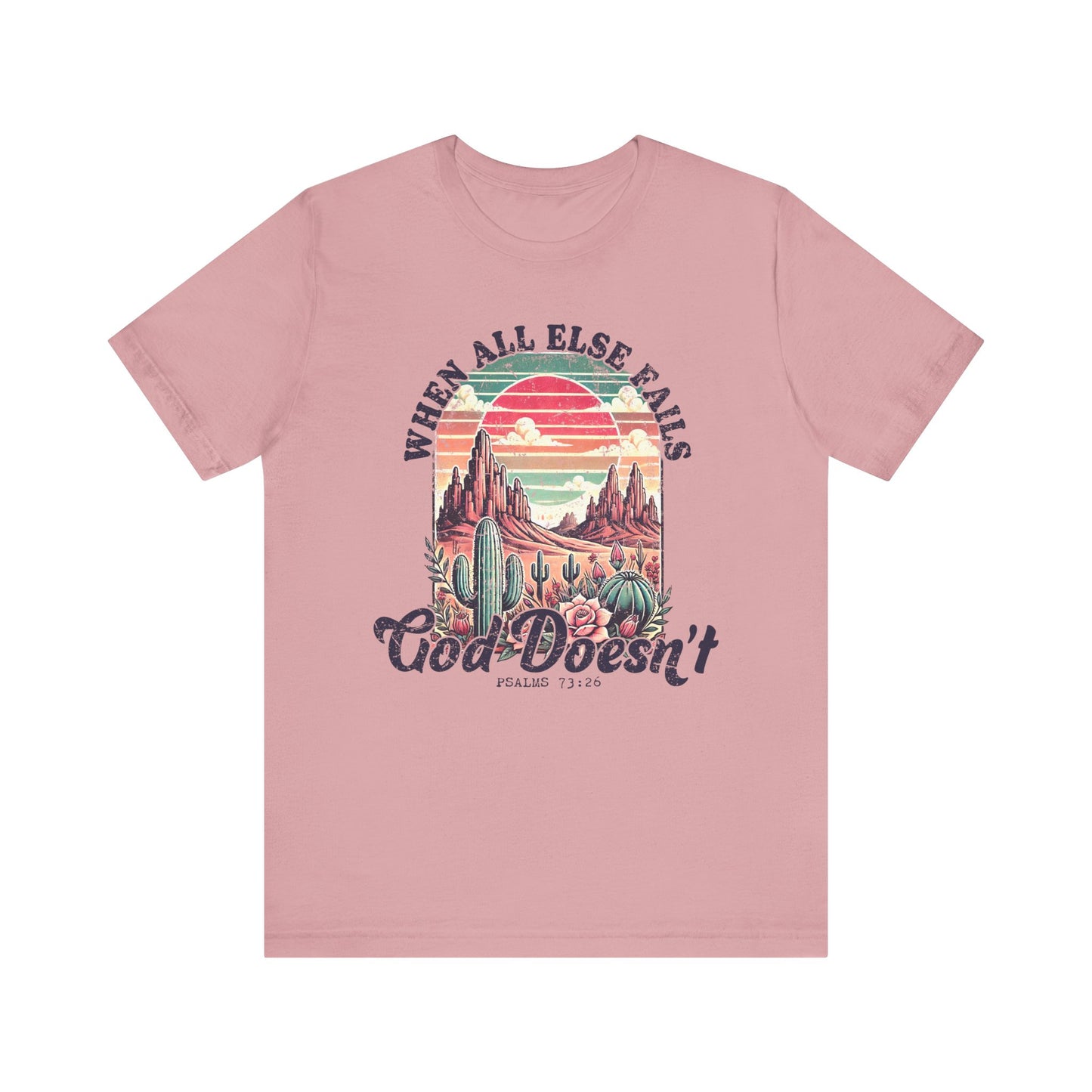 Inspirational Desert Graphic Tee - "When All Else Fails, God Doesn't"