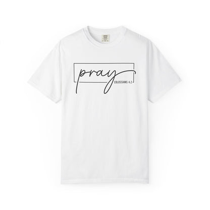 Pray Unisex Garment-Dyed T-Shirt, Faith-based Tee, Inspirational Shirt, Gift for Believers, Casual Faith Wear