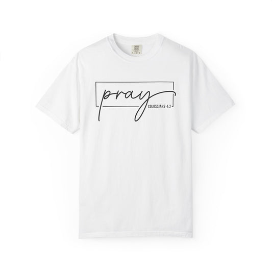 Pray Unisex Garment-Dyed T-Shirt, Faith-based Tee, Inspirational Shirt, Gift for Believers, Casual Faith Wear