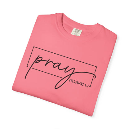 Pray Unisex Garment-Dyed T-Shirt, Faith-based Tee, Inspirational Shirt, Gift for Believers, Casual Faith Wear