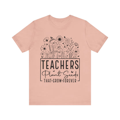 Inspirational Teacher T-Shirt - "Teachers Plant Seeds That Grow Forever"