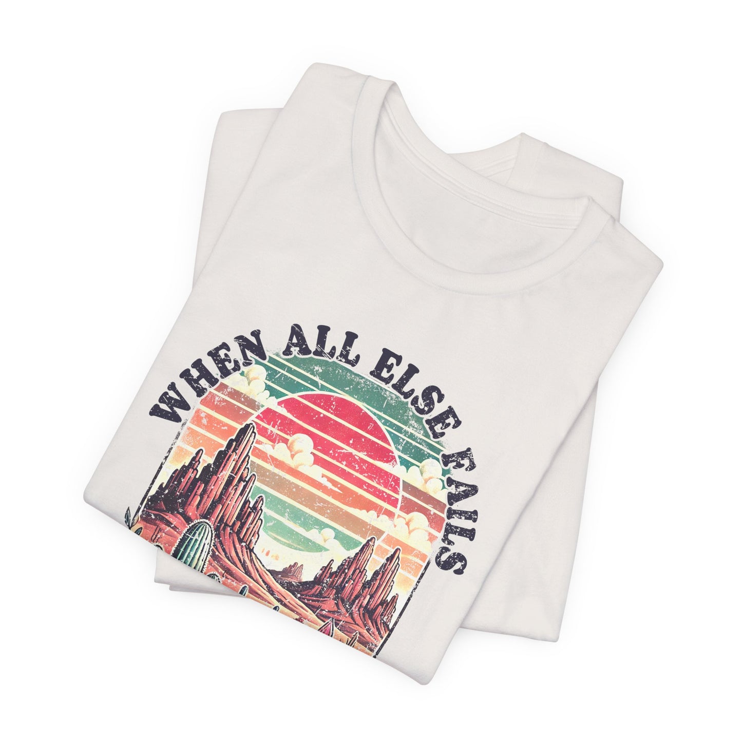 Inspirational Desert Graphic Tee - "When All Else Fails, God Doesn't"