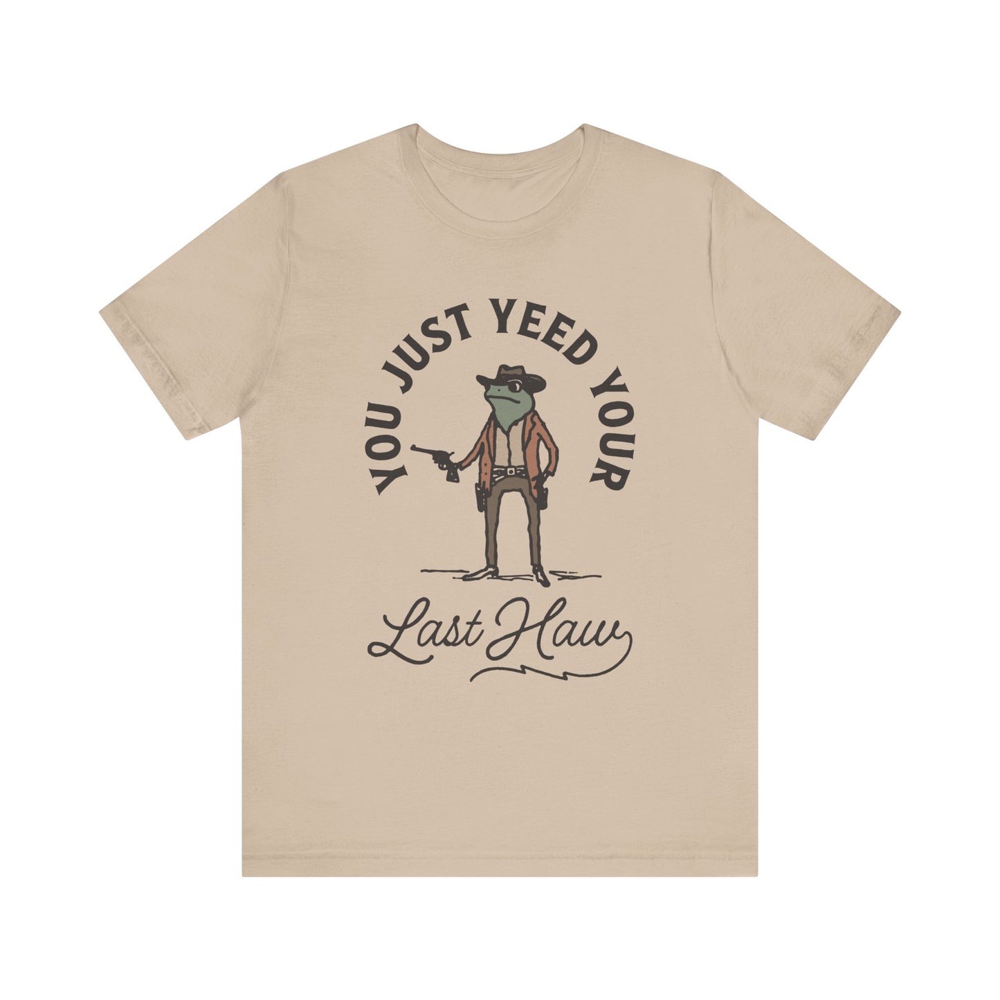 Funny Cowboy T-Shirt - You Just Yeed Your Last Haw, Western Humor Shirt, Unisex Tee, Gift for Cowpoke Lovers, Casual Wear