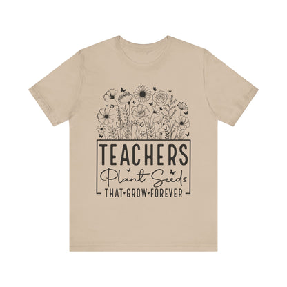 Inspirational Teacher T-Shirt - "Teachers Plant Seeds That Grow Forever"