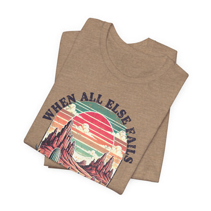 Inspirational Desert Graphic Tee - "When All Else Fails, God Doesn't"