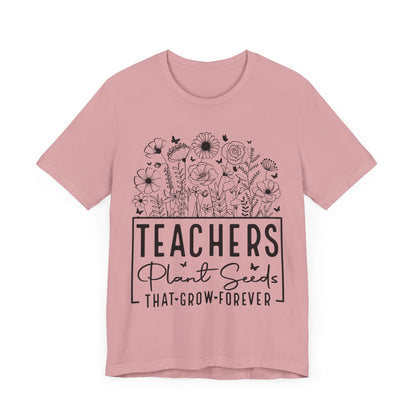 Inspirational Teacher T-Shirt - "Teachers Plant Seeds That Grow Forever"