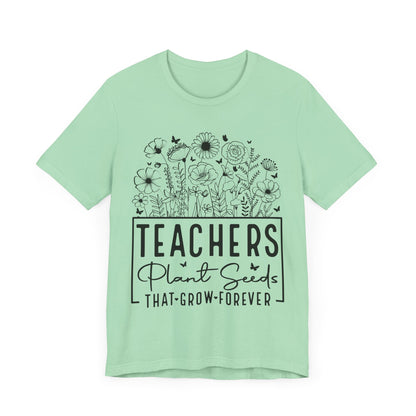 Inspirational Teacher T-Shirt - "Teachers Plant Seeds That Grow Forever"