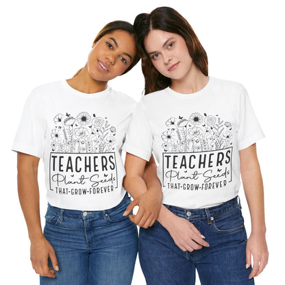 Inspirational Teacher T-Shirt - "Teachers Plant Seeds That Grow Forever"