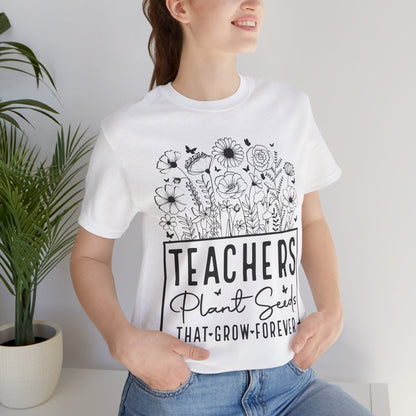 Inspirational Teacher T-Shirt - "Teachers Plant Seeds That Grow Forever"