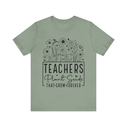 Inspirational Teacher T-Shirt - "Teachers Plant Seeds That Grow Forever"