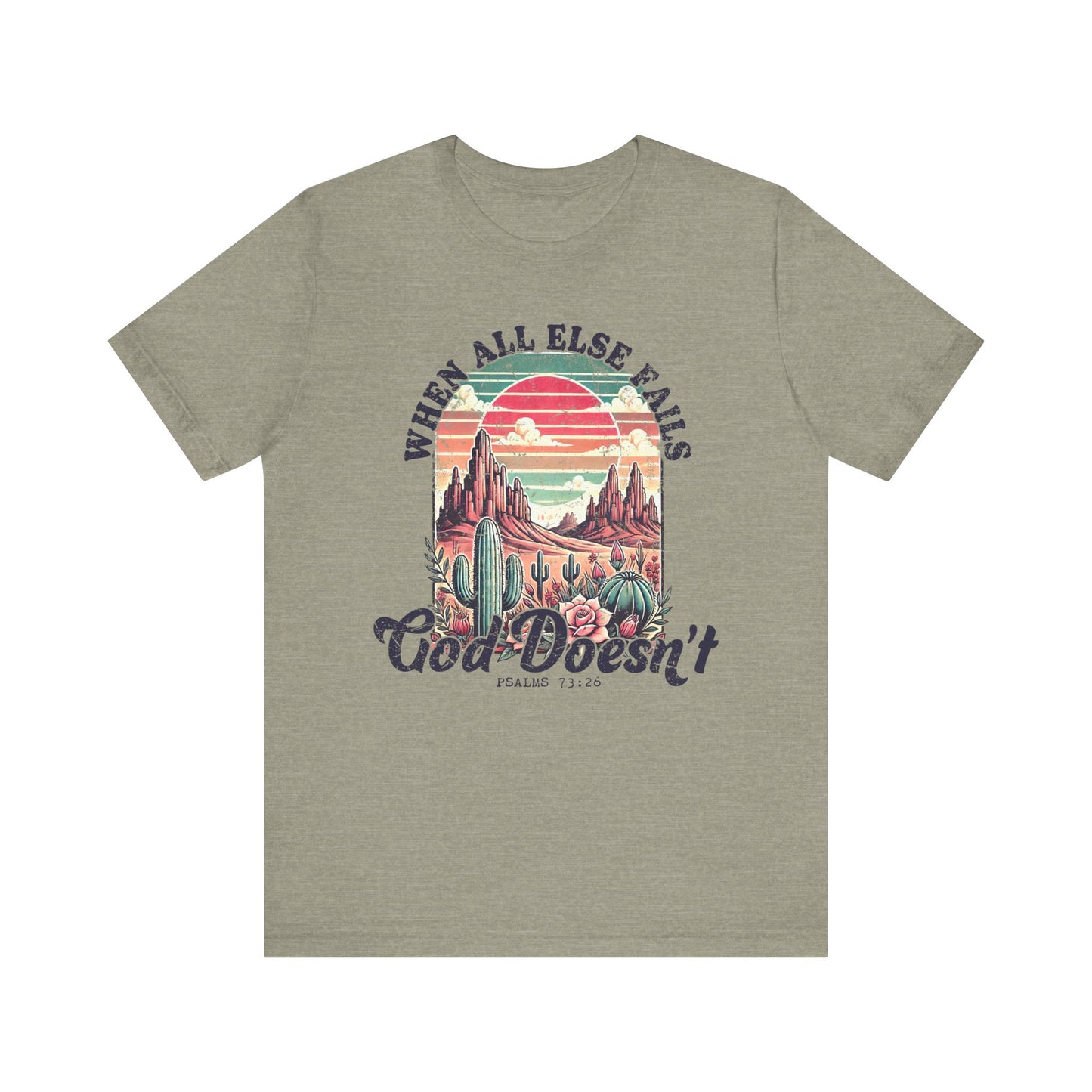 Inspirational Desert Graphic Tee - "When All Else Fails, God Doesn't"