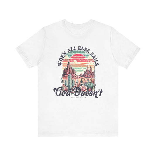 Inspirational Desert Graphic Tee - "When All Else Fails, God Doesn't"